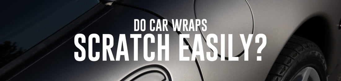 Do Car Wraps Scratch Easily?